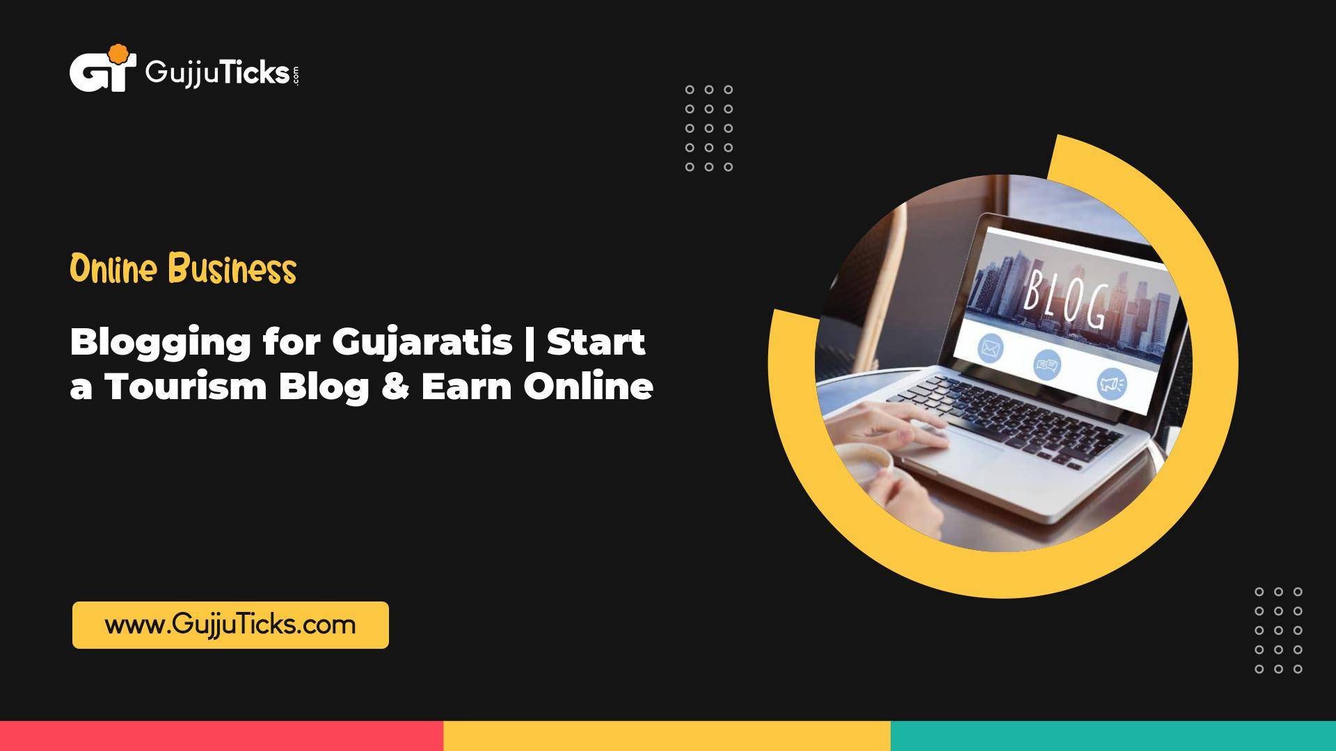 Blogging for Gujaratis | Start a Tourism Blog & Earn Online Image