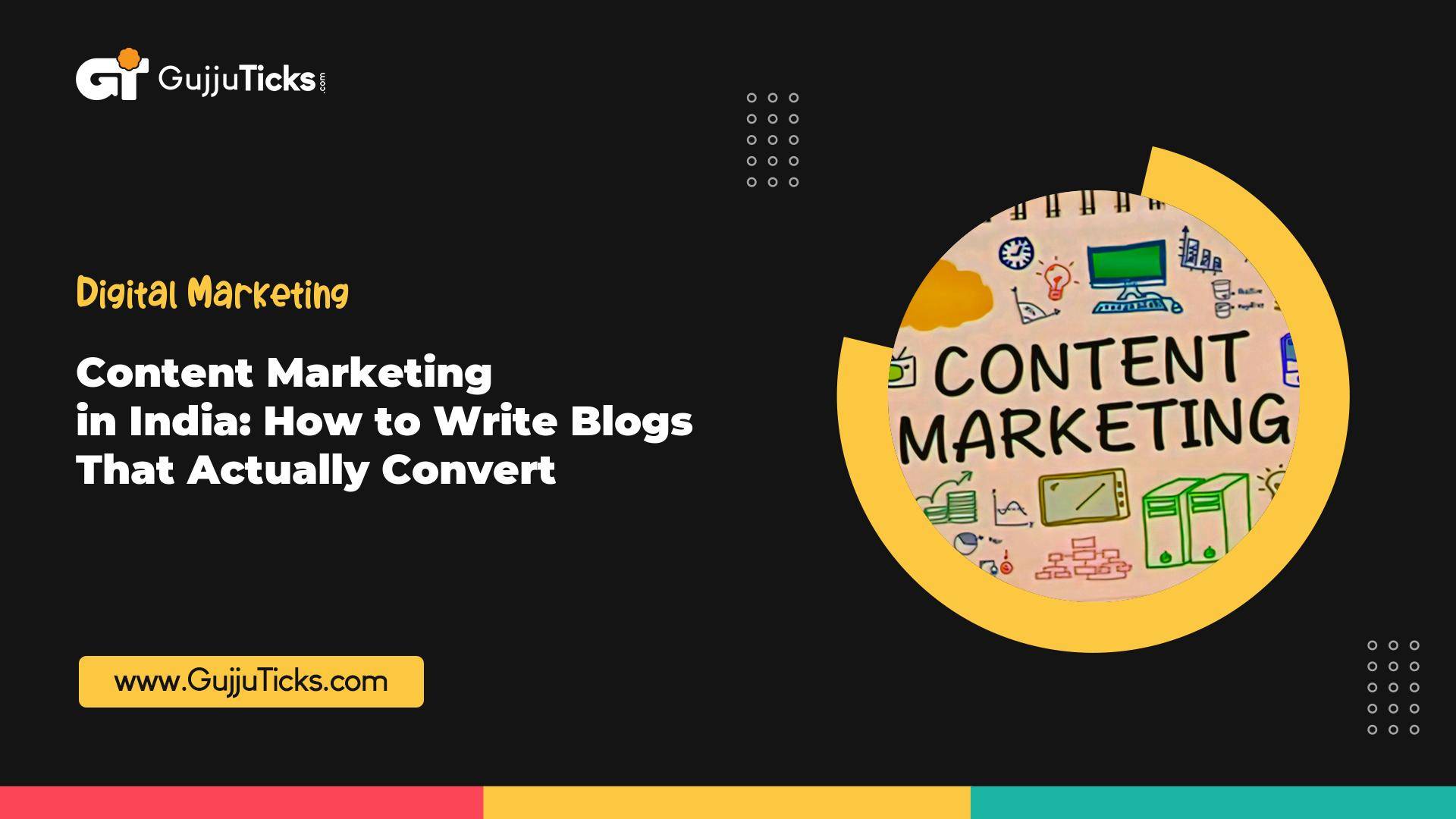 Content Marketing in India: How to Write Blogs That Convert Readers to Customers Image