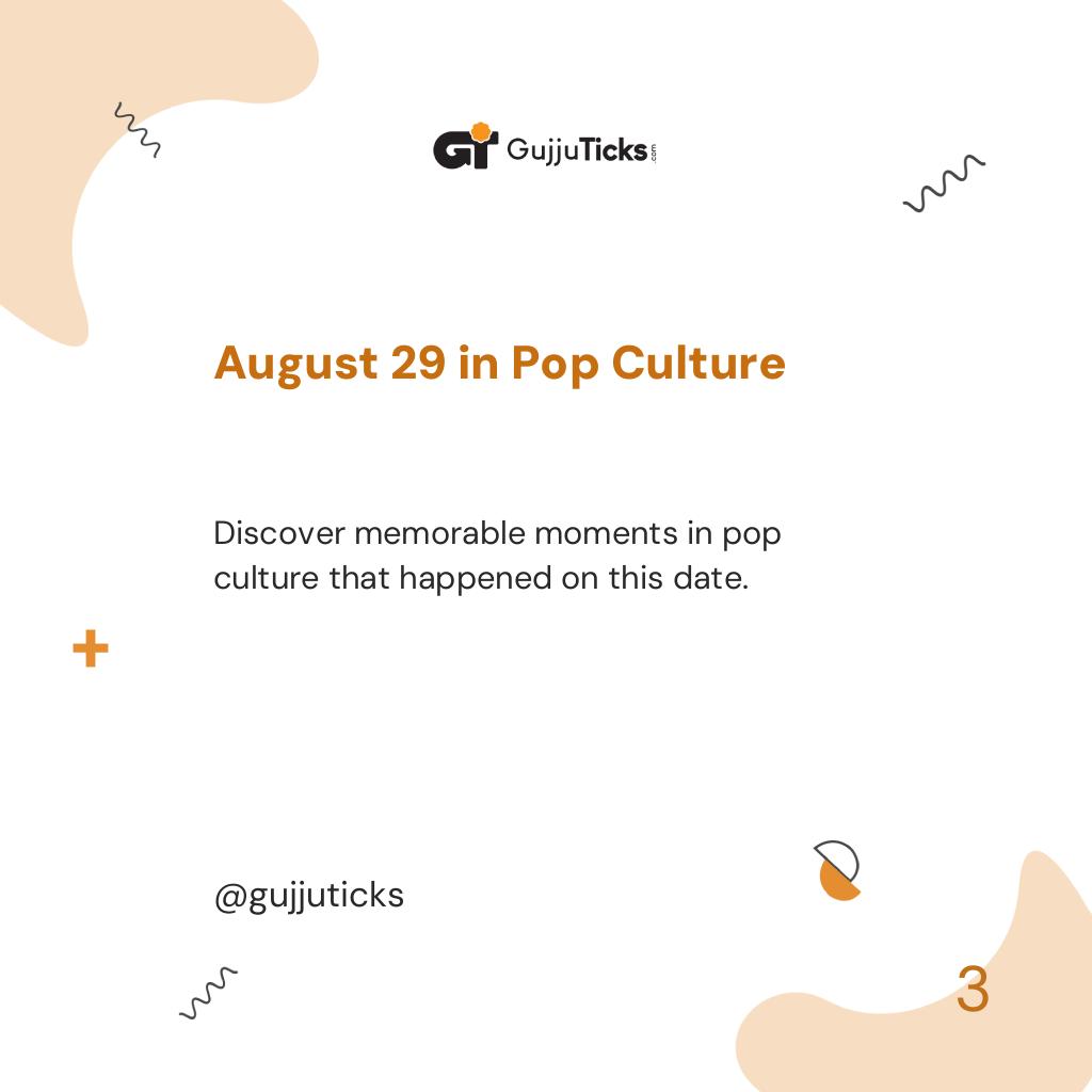 August 29 in Pop Culture
