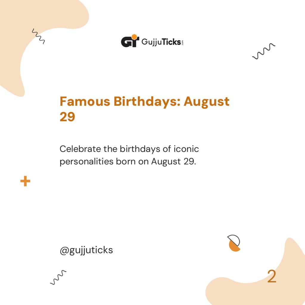 Famous Birthdays: August 29