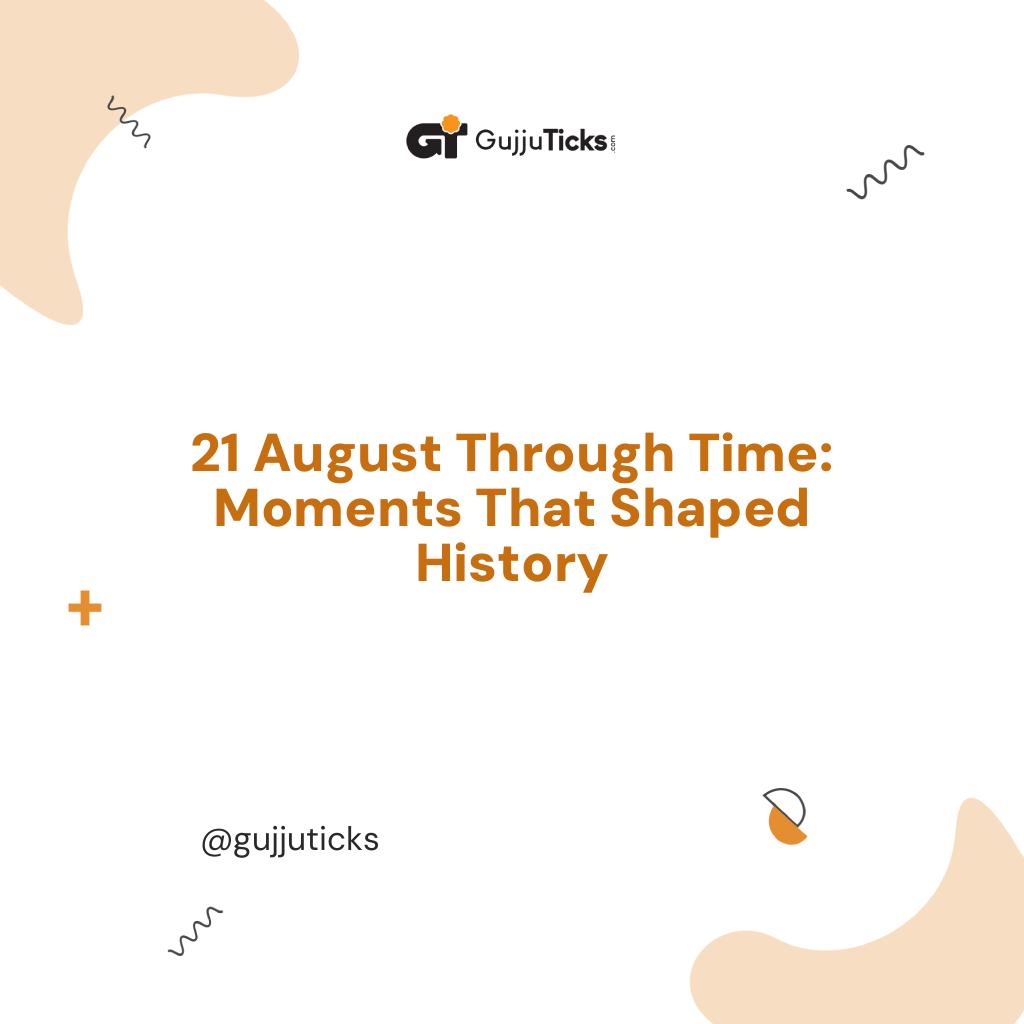 21 August Through Time: Moments That Shaped History Image