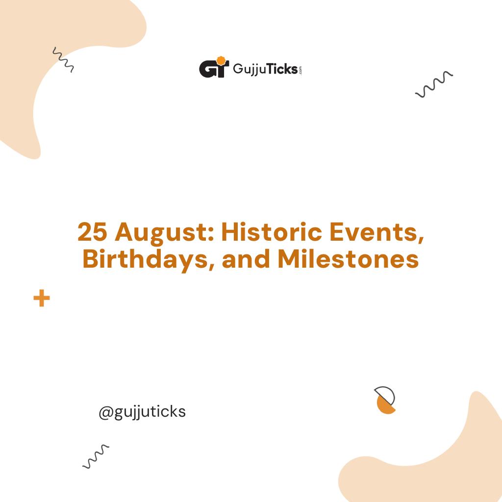25 August: Historic Events, Birthdays, and Milestones Image