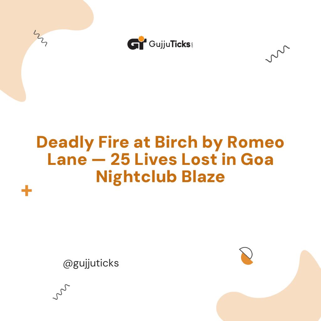 Deadly Fire at Birch by Romeo Lane — 25 Lives Lost in Goa Nightclub Blaze Image